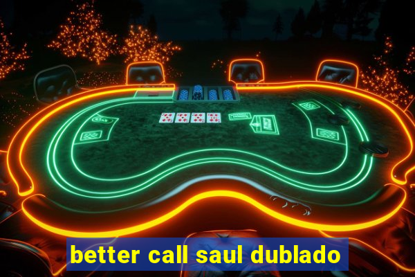 better call saul dublado